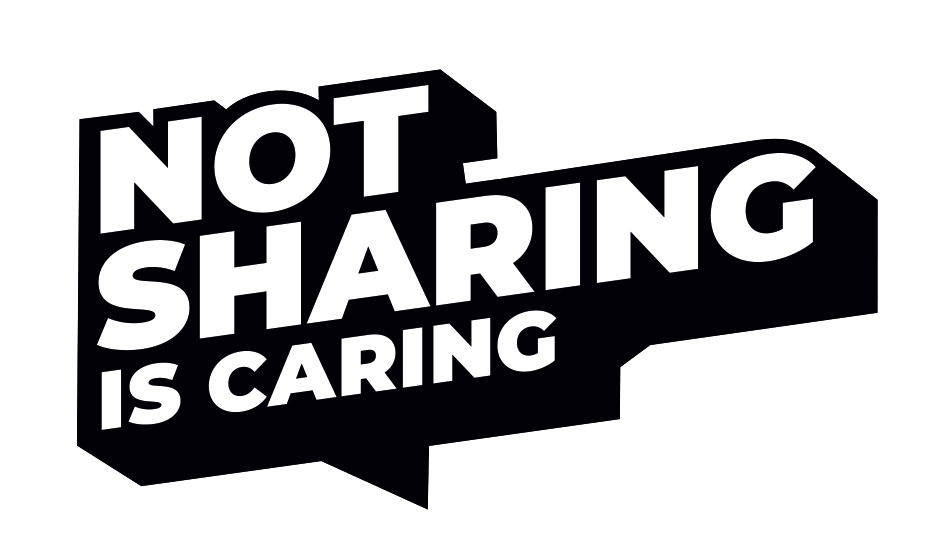 #NotSharingIsCaring